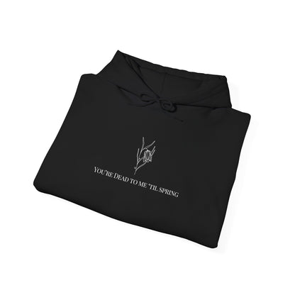 You're Dead to me 'Til Spring Hooded Sweatshirt