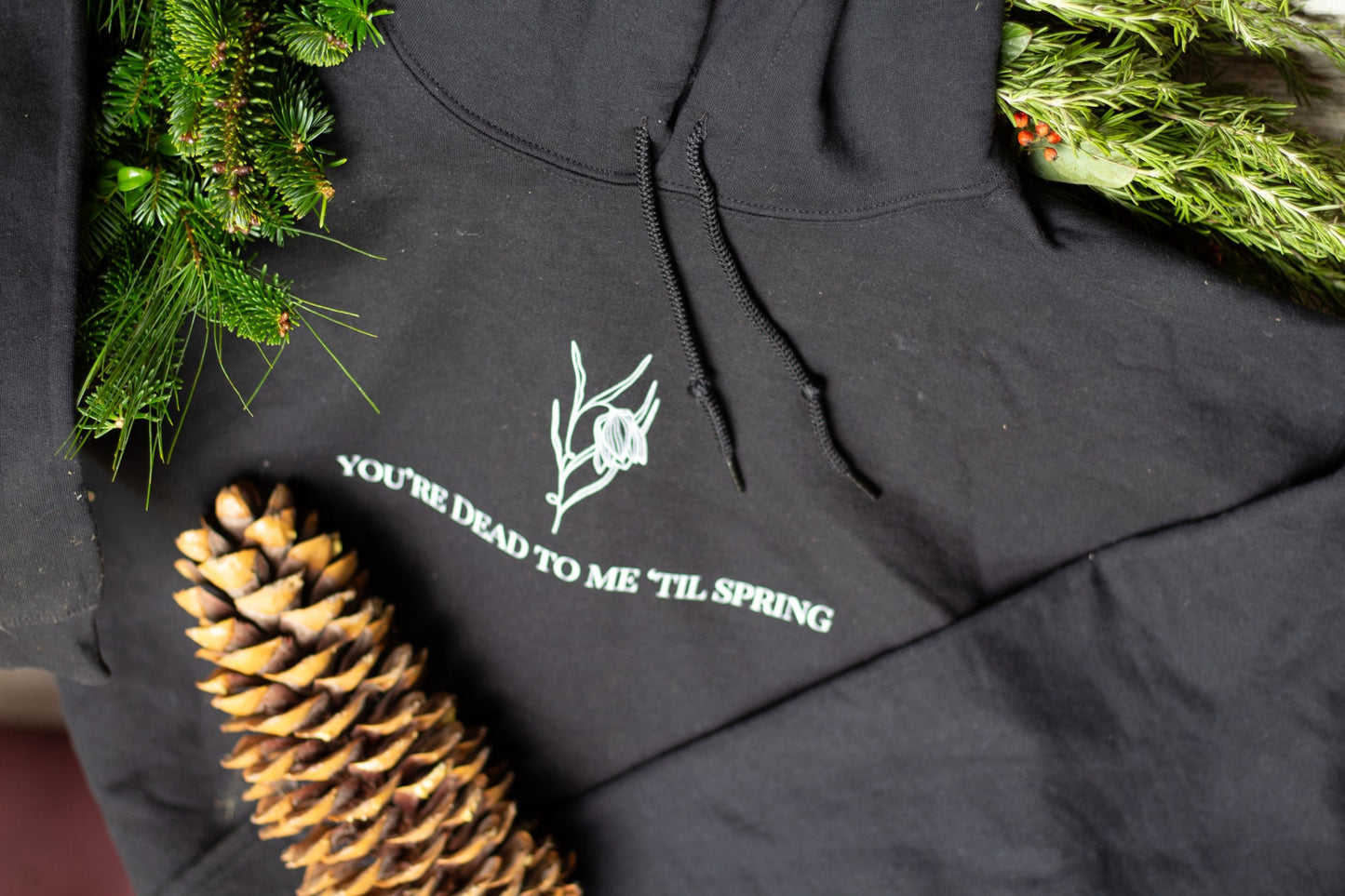 You're Dead to me 'Til Spring Hooded Sweatshirt