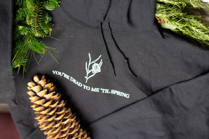 You're Dead to me 'Til Spring Hooded Sweatshirt
